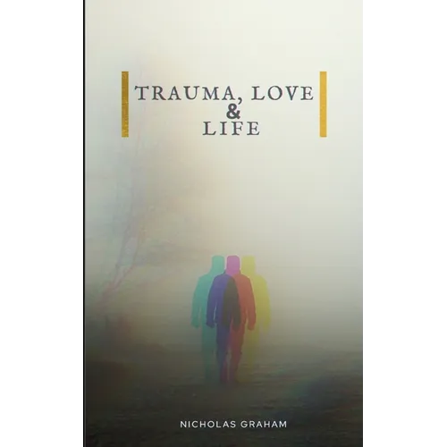 Trauma, Love, and Life - Paperback