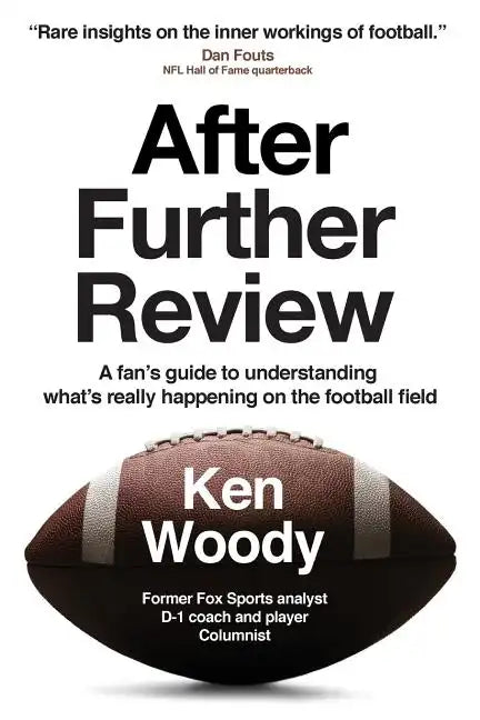 After Further Review: A Fan's Guide to Understanding What's Really Happening on the Football Field - Paperback