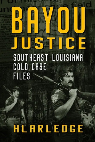 Bayou Justice: Southeast Louisiana Cold Case Files - Paperback