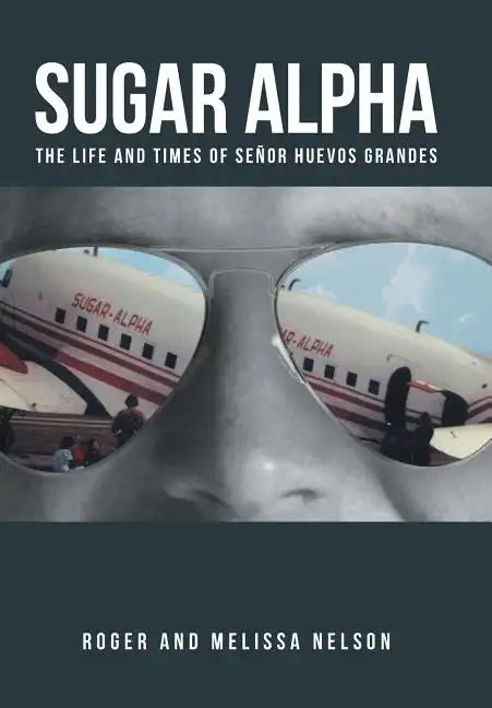 Sugar Alpha: The Life and Times of Senor Huevos Grandes - Hardcover