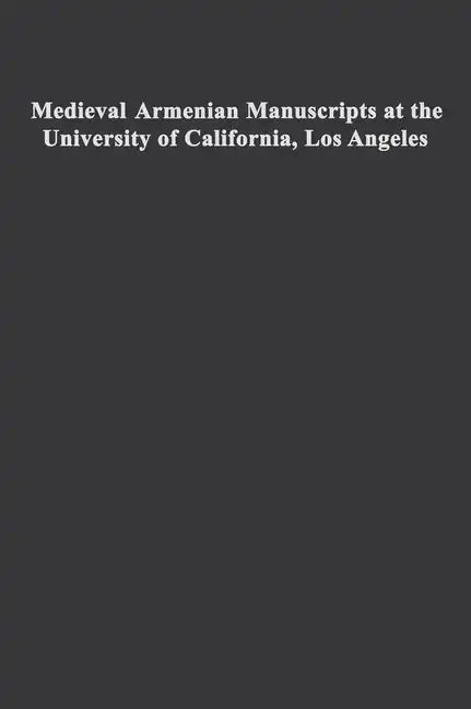 Medieval Armenian Manuscripts at the University of California, Los Angeles: Volume 14 - Hardcover
