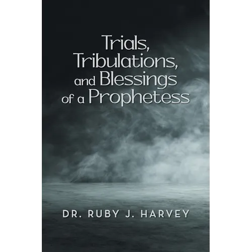 Trials, Tribulations, and Blessings of a Prophetess - Paperback