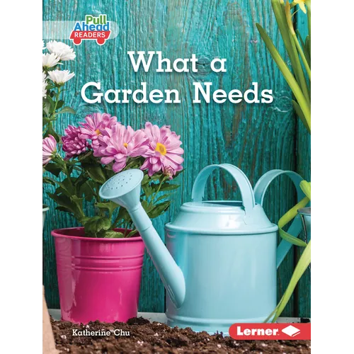 What a Garden Needs - Library Binding