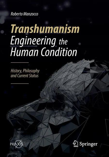 Transhumanism - Engineering the Human Condition: History, Philosophy and Current Status - Paperback