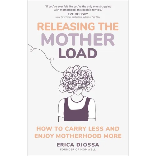 Releasing the Mother Load: How to Carry Less and Enjoy Motherhood More - Hardcover