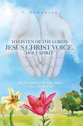 To Listen of the Lord's Jesus Christ Voice, Holy Spirit - Hardcover