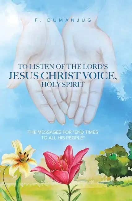 To Listen of the Lord's Jesus Christ Voice, Holy Spirit - Hardcover