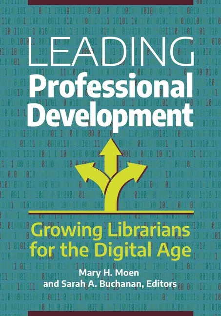 Leading Professional Development: Growing Librarians for the Digital Age - Paperback