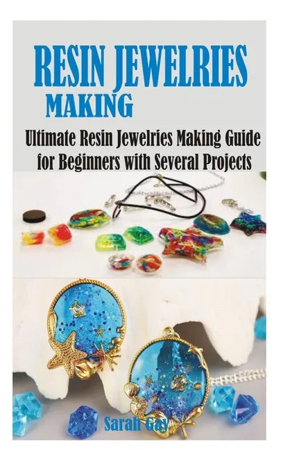 Resin Jewelries Making: Ultimate Resin Jewelries Making Guide for Beginners with Several Projects - Paperback
