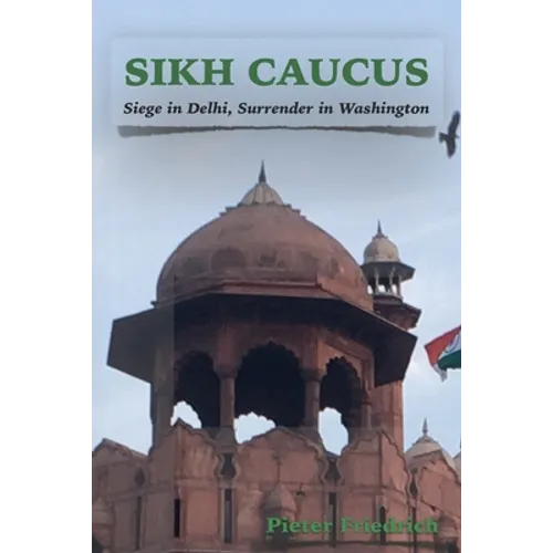 Sikh Caucus: Siege in Delhi, Surrender in Washington - Paperback