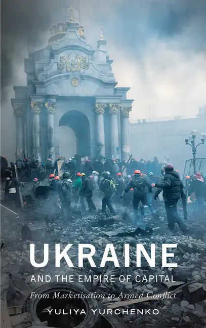 Ukraine and the Empire of Capital: From Marketisation to Armed Conflict - Paperback