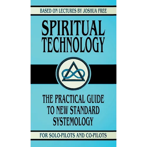 Spiritual Technology: A Practical Guide to New Standard Systemology (for Solo-Pilots and Co-Pilots) - Hardcover