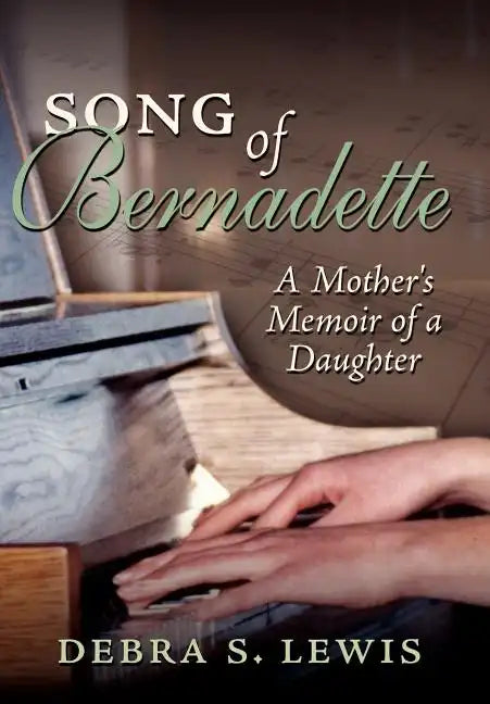 Song of Bernadette: A Mother's Memoir of a Daughter - Hardcover
