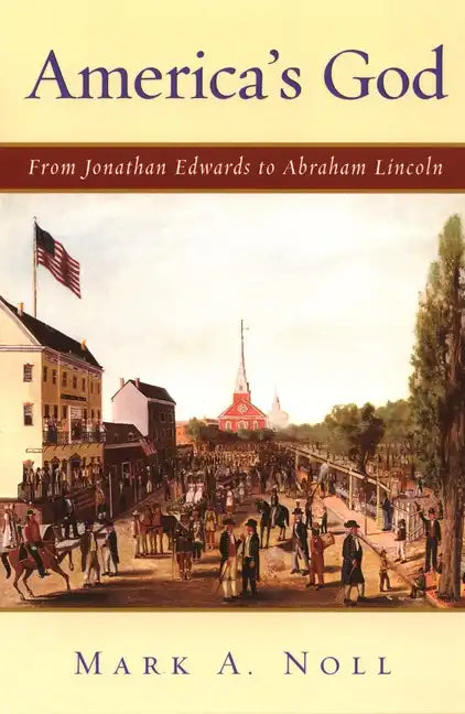America's God: From Jonathan Edwards to Abraham Lincoln - Paperback