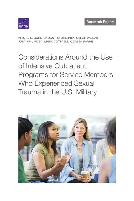 Considerations Around the Use of Intensive Outpatient Programs for Service Members Who Experienced Sexual Trauma in the U.S. Military - Paperback