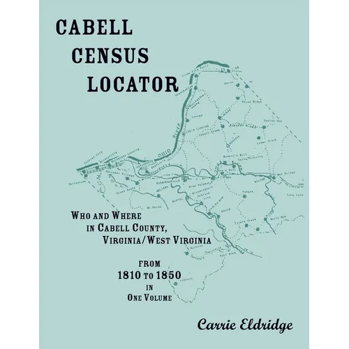 Cabell Census Locator. Who and Where in Cabell County, West Virginia. From 1810 to 1850 in one volume. - Paperback