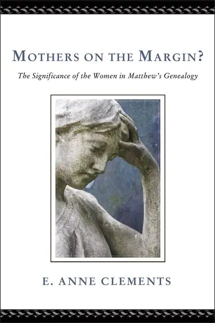 Mothers on the Margin?: The Significance of the Women in Matthew's Genealogy - Paperback