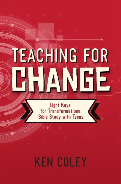 Teaching for Change: Eight Keys for Transformational Bible Study with Teens - Paperback