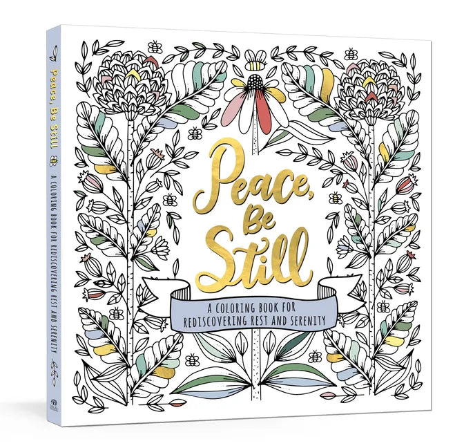 Peace, Be Still: A Coloring Book for Rediscovering Rest and Serenity - Paperback