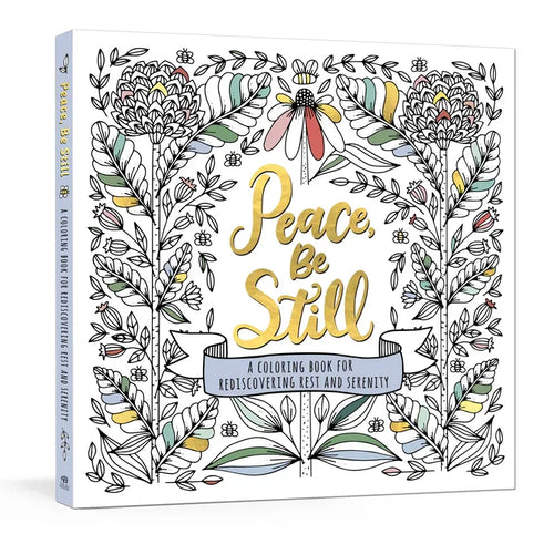 Peace, Be Still: A Coloring Book for Rediscovering Rest and Serenity - Paperback