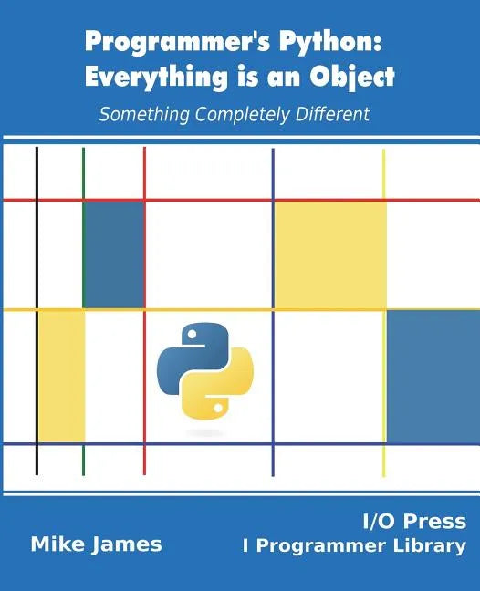 Programmer's Python: Everything is an Object: Something Completely Different - Paperback