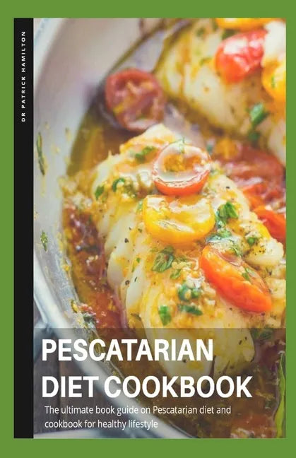 Pescatarian Diet Cookbook: The ultimate book guide on pescatarian diet and cookbook on healthy lifestyle - Paperback