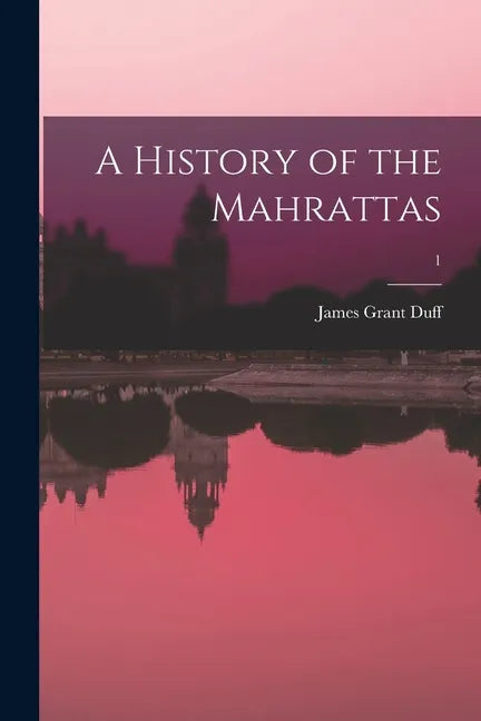 A History of the Mahrattas; 1 - Paperback