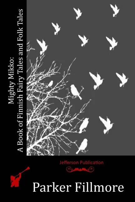 Mighty Mikko: A Book of Finnish Fairy Tales and Folk Tales - Paperback