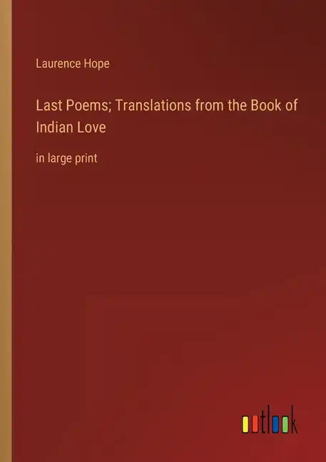 Last Poems; Translations from the Book of Indian Love: in large print - Paperback
