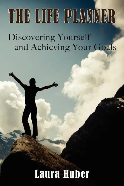 The Life Planner, Discovering Yourself and Achieving Your Goals - Paperback
