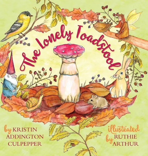 The Lonely Toadstool: A Children's Book About New Friends That Come as We Find Our Voice - Hardcover