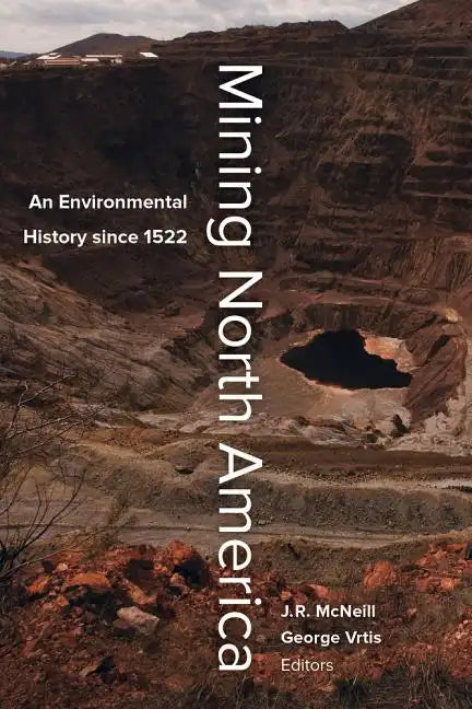 Mining North America: An Environmental History Since 1522 - Paperback