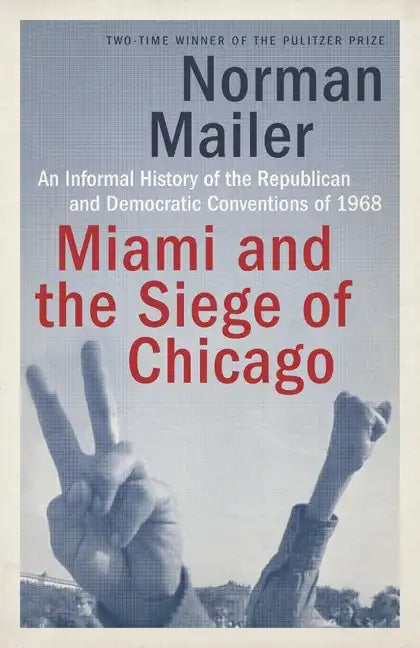 Miami and the Siege of Chicago: An Informal History of the Republican and Democratic Conventions of 1968 - Paperback