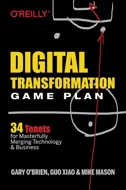 Digital Transformation Game Plan: 34 Tenets for Masterfully Merging Technology and Business - Paperback