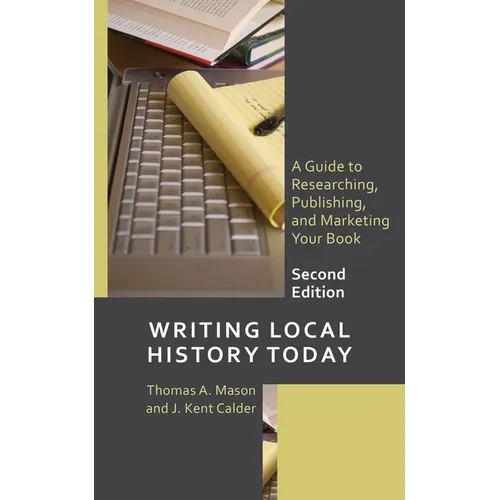 Writing Local History Today: A Guide to Researching, Publishing, and Marketing Your Book - Hardcover