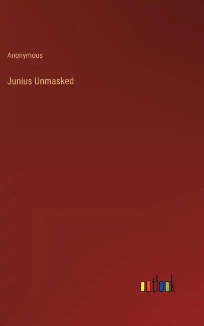 Junius Unmasked - Hardcover