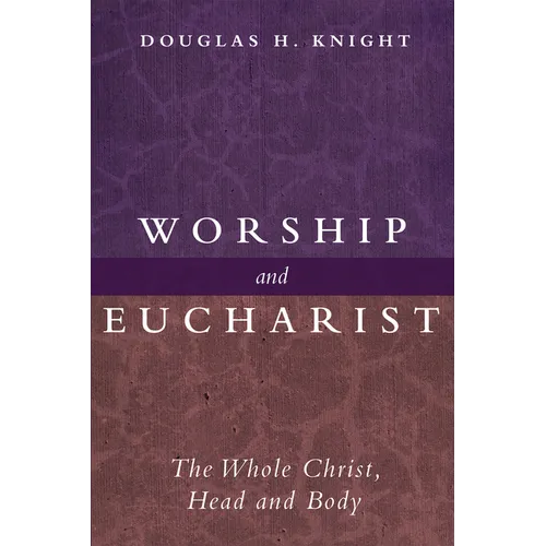 Worship and Eucharist: The Whole Christ, Head and Body - Paperback