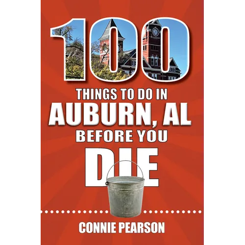 100 Things to Do in Auburn, Alabama, Before You Die - Paperback