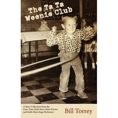 The Ta Ta Weenie Club: A Story Collection from the Four-Time Moth Story Slam Winner - Paperback