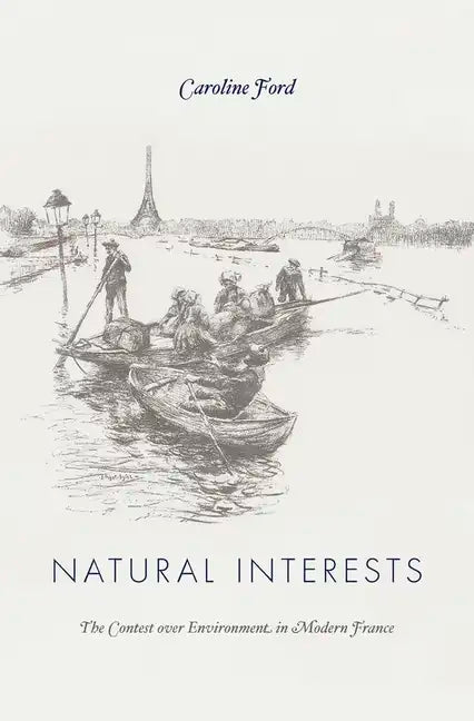 Natural Interests: The Contest Over Environment in Modern France - Hardcover