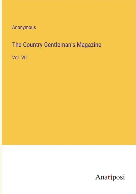 The Country Gentleman's Magazine: Vol. VII - Paperback