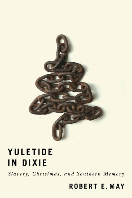 Yuletide in Dixie: Slavery, Christmas, and Southern Memory - Paperback