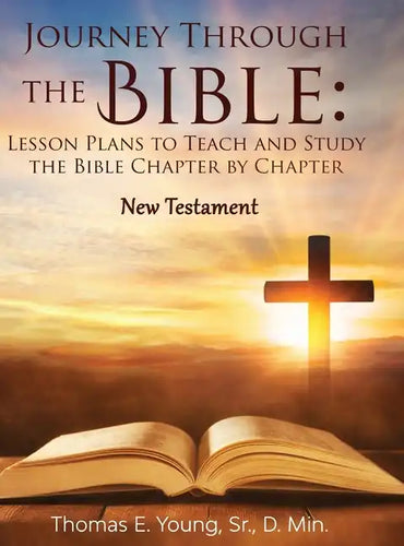 Journey Through the Bible Lesson Plans to Teach and Study the Bible Chapter by Chapter: New Testament - Hardcover