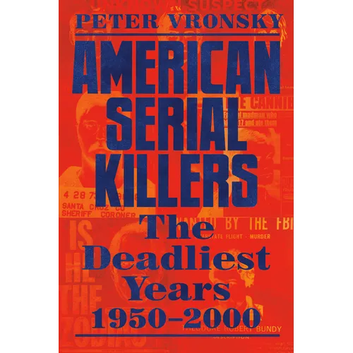 American Serial Killers: The Deadliest Years 1950-2000 - Paperback