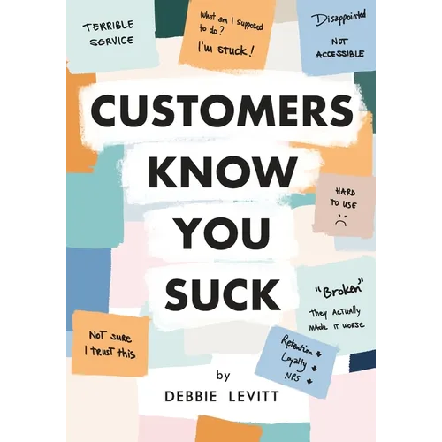 Customers Know You Suck: Actionable CX Strategies to Better Understand, Attract, and Retain Customers - Paperback