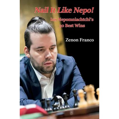 Nail It Like Nepo!: Ian Nepomniachtchi's 30 Best Wins - Paperback