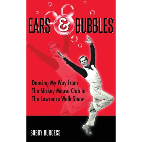 Ears & Bubbles: Dancing My Way from The Mickey Mouse Club to The Lawrence Welk Show - Hardcover