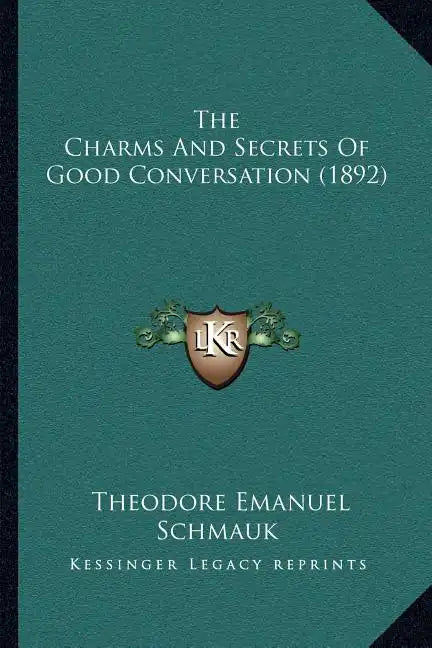 The Charms And Secrets Of Good Conversation (1892) - Paperback