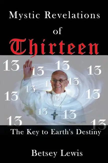 Mystic Revelations of Thirteen: The Key to Earth's Destiny - Paperback
