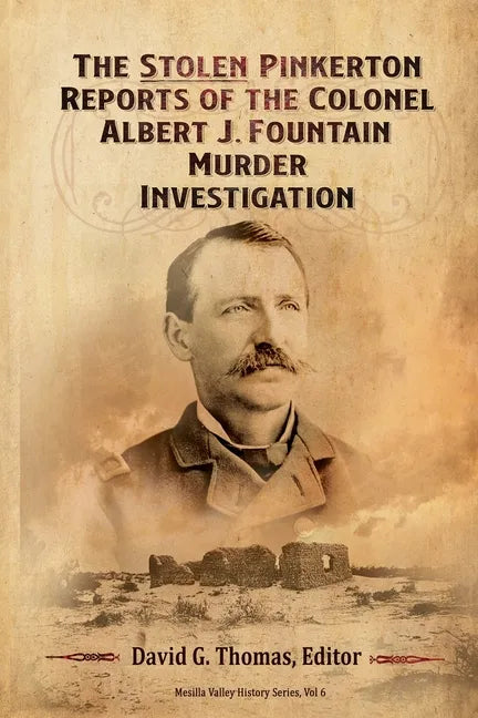 The Stolen Pinkerton Reports of the Colonel Albert J. Fountain Murder Investigation - Paperback